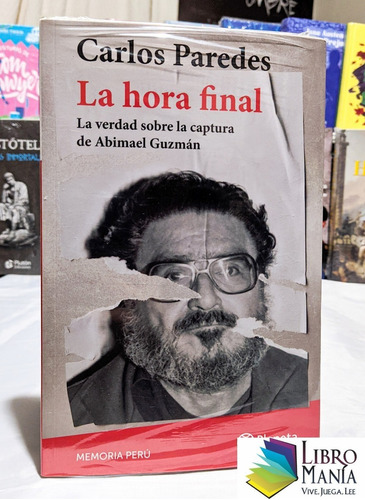 La Hora Final. La Captura De Abimael Guzmán - Carlos Paredes