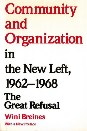 Community And Organization In The New Left, 1962-1968: The Great Refusal, De Breines, Wini. Editorial Rutgers Univ Pr, Tapa Blanda En Inglés