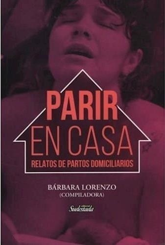 Parir En Casa - Relatos De Partos Domiciliarios - Barbara  C