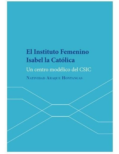 El Instituto Femenino Isabel la CatÃÂ³lica, de Araque Hontangas, Natividad. Editorial Dykinson, S.L., tapa blanda en español