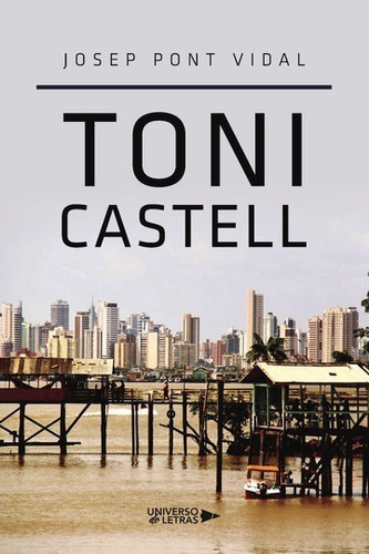 Toni Castell, De Josep Pont Vidal. Editorial Universo De Letras, Tapa Blanda, Edición 1ra En Español