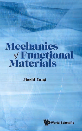 Mechanics Of Functional Materials, De Jiashi Yang. Editorial World Scientific Publishing Co Pte Ltd, Tapa Dura En Inglés