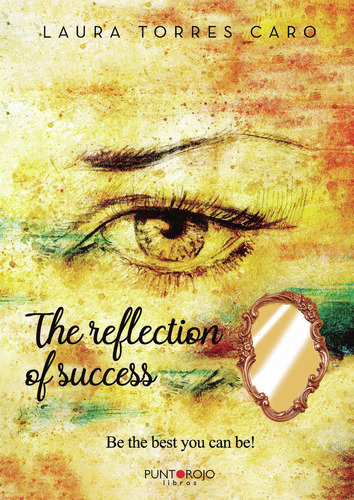 The Reflection Of Success, De Torres Caro , Laura.., Vol. 1.0. Editorial Punto Rojo Libros S.l., Tapa Blanda, Edición 1.0 En Inglés, 2032
