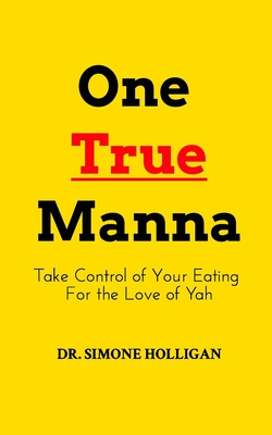 Libro One True Manna: Take Control Of Your Eating For The...