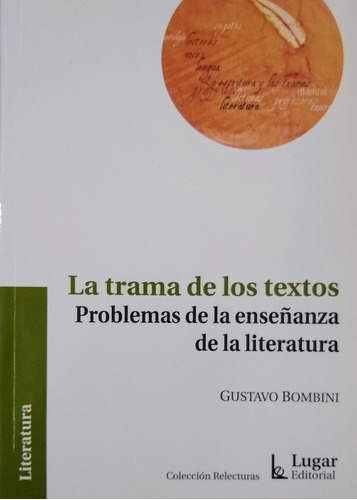 La Trama De Los Textos: Problemas De La Enseñanza De La Literatura, De Bombini, Gustavo. Serie N/a, Vol. Volumen Unico. Lugar Editorial, Tapa Blanda, Edición 2 En Español, 2010