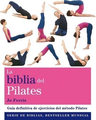 La Biblia Del Pilates : Guía Definitiva De Ejercicios Del Mé