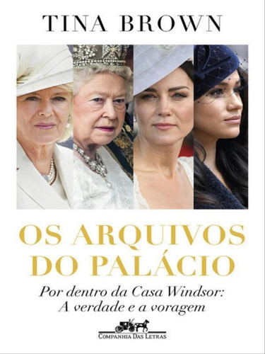 Os Arquivos Do Palácio: Por Dentro Da Casa Windsor: A Verdade E A Voragem, De Brown, Tina. Editora Companhia Das Letras, Capa Mole Em Português