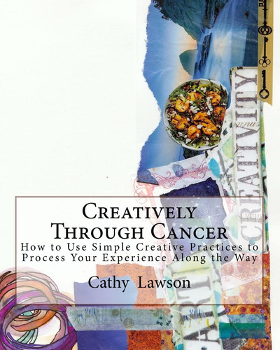 Libro: Creatively Through Cancer: How To Use Simple Creative