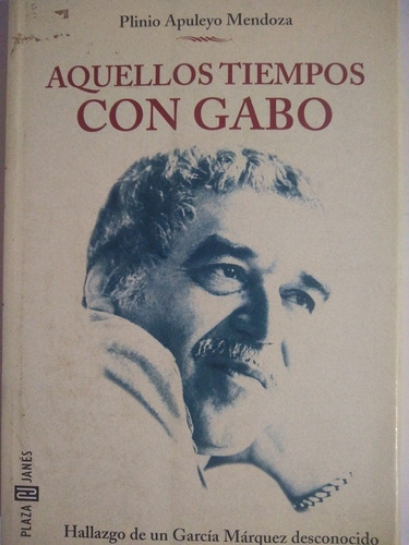 Aquellos Tiempos Con Gabo - Plinio Apuleyo Mendoza - Janes