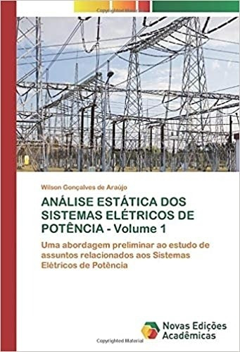 Livro Análise Estática Dos Sistemas Elétricos De Potência Vol 1 - Wilson Gonçalves De Araújo [2019]