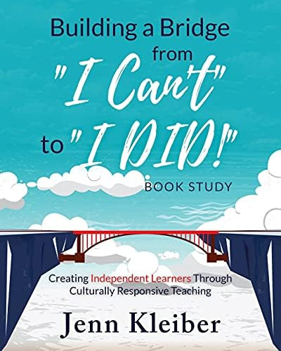 Building A Bridge From I Cant To I Did! Book Study: Creating Independent Learners Through Culturally Responsive Teaching, De Kleiber, Jenn. Editorial Independently Published, Tapa Dura En Inglés