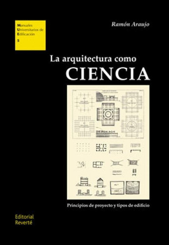 LA ARQUITECTURA COMO CIENCIA: PRINCIPIOS DE PROYECTO Y TIPOS DE EDIFICIO - MUE 5, de Araujo Ramón. Editora REVERTE, capa mole em espanhol