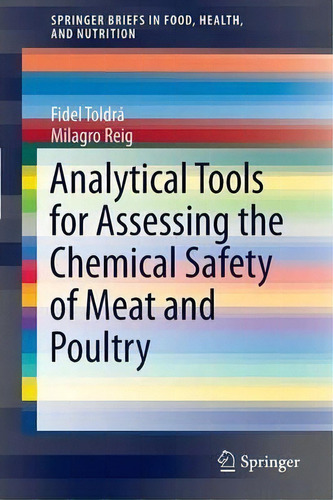 Analytical Tools For Assessing The Chemical Safety Of Meat And Poultry, De Fidel Toldra. Editorial Springer Verlag New York Inc, Tapa Blanda En Inglés