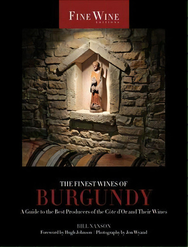 The Finest Wines Of Burgundy : A Guide To The Best Producers Of The Cote D'or And Their Wines, De Bill Nanson. Editorial University Of California Press, Tapa Blanda En Inglés