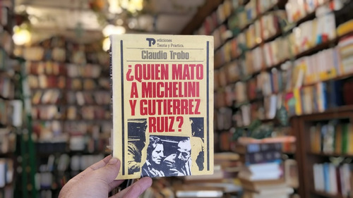 ¿ Quién Mató A Michelini Y Gutiérrez Ruiz ? Claudio Trobo