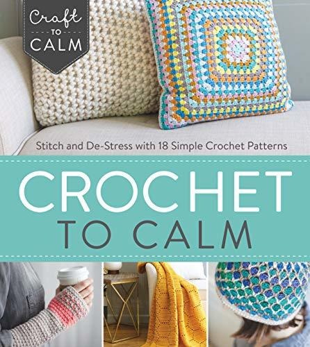 Book : Crochet To Calm Stitch And De-stress With 18 Simple.