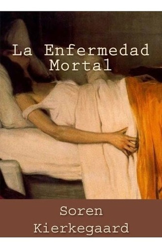 Libro : La Enfermedad Mortal  - Kierkegaard, Soren