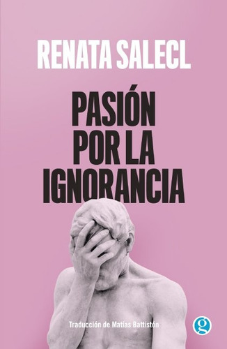 Pasión Por La Ignorancia - Renata Salecl