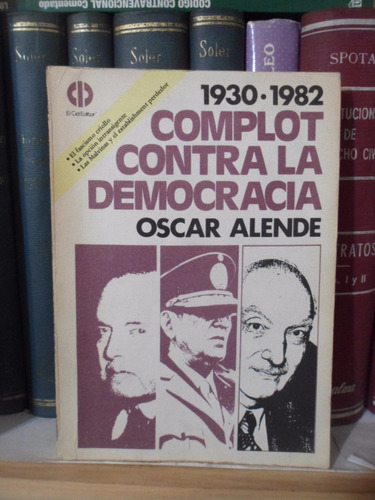 Historia Complot Contra La Democracia 1930-1982 Oscar Alende