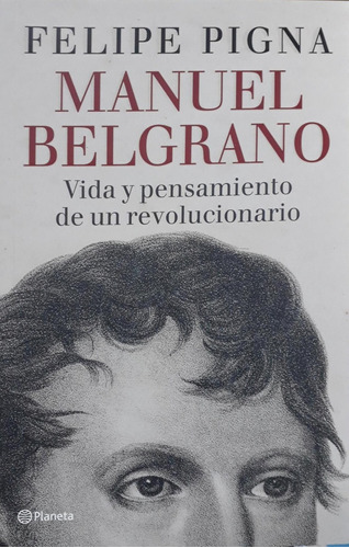 Manuel Belgrano (nueva Edicion) - Felipe Pigna