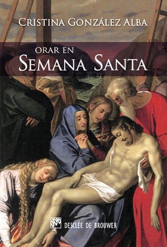 Orar En Semana Santa, De González Alba, Cristina. Editorial Desclée De Brouwer, Tapa Blanda En Español