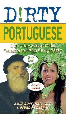 Dirty Portuguese : Everyday Slang From 'what's Up?' To 'f*%# Off', De Alice Rose. Editorial Ulysses Press, Tapa Blanda En Inglés