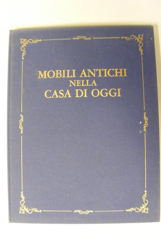 Mobili Antichi Nella Casa Di Oggi A. Grippiolo M. Scagliotti