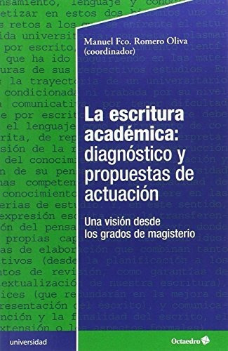 La escritura acadÃÂmica: diagnÃÂ¹stico y propuestas de actuaciÃÂ¹n, de Romero Oliva, Manuel Francisco. Editorial Octaedro, S.L., tapa blanda en español