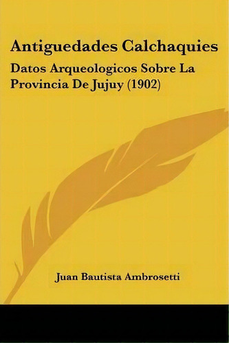 Antiguedades Calchaquies, De Juan Bautista Ambrosetti. Editorial Kessinger Publishing, Tapa Blanda En Español