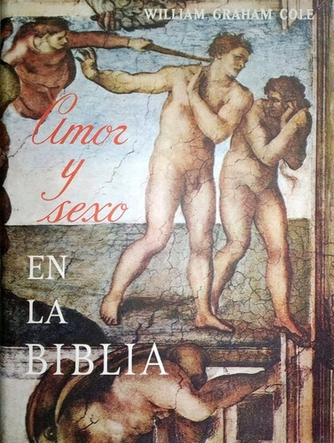 Amor Y Sexo En La Biblia - William Graham Cole / Grijalbo +