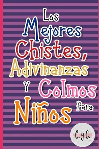 Los Mejores Chistes, Colmos Y Adivinanzas Para..., de Ediciones, C. y C.. Editorial Independently Published en español