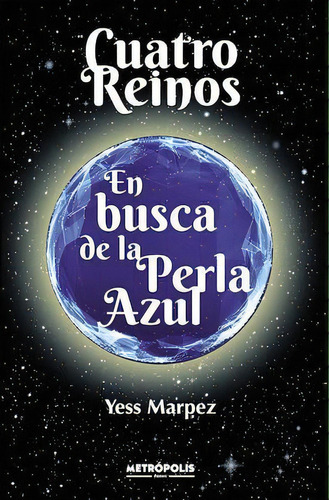 Cuatro Reinos : En Busca De La Perla Azul, De Yesmina Marpez. Editorial Metropolis Libros, Tapa Blanda En Español