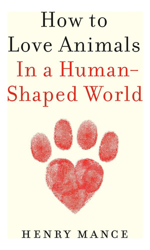 Libro: How To Love Animals: In A Human-shaped World