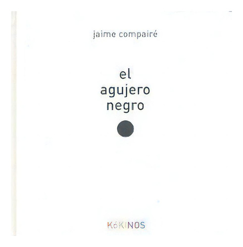 El Agujero Negro, De Compairé, Jaime. Editorial Kókinos, Tapa Dura En Español