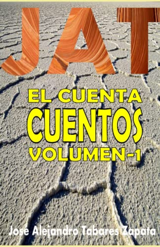 Jat, Él Cuenta Cuentos, Volumen-1: Antología De Cuentos, Que