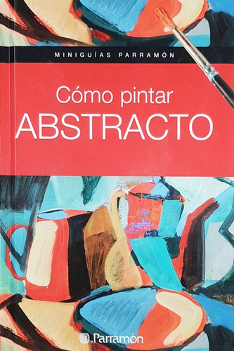 Como Pintar Abstracto - Miniguías Parramon