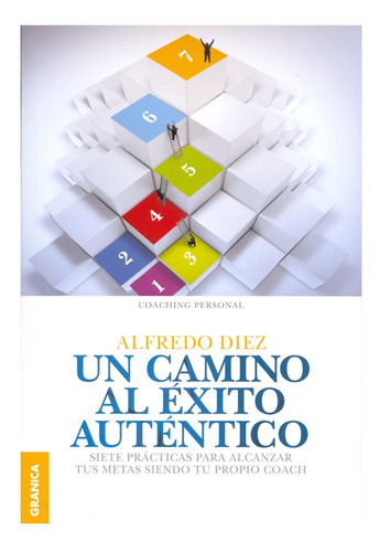 Un Camino Al Éxito Auténtico: Siete Prácticas Para Alcanzar