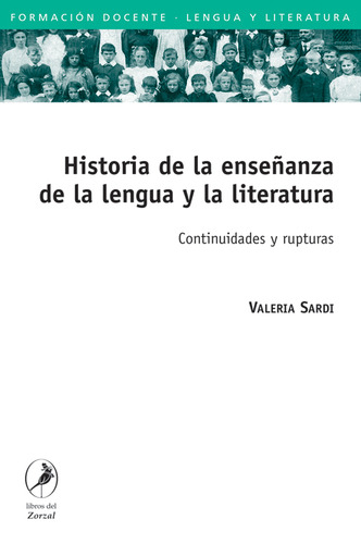 Historia De La Enseñanza De La Lengua Y La Literatur, de SARDI, VALERIA. Editorial LIBROS DEL ZORZAL, tapa blanda en español