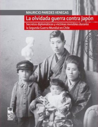 La Olvidada Guerra Contra Japon: La Olvidada Guerra Contra Japon, De Mauricio Paredes. Editorial Lom, Tapa Blanda En Castellano