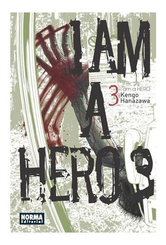 I Am A Hero 3: I Am A Hero 3, De Kengo Hanazawa. Serie I Am A Hero Editorial Norma Comics, Tapa Blanda En Castellano, 2013