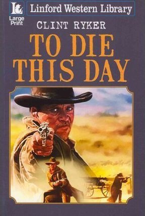 Libro To Die This Day - Clint Ryker