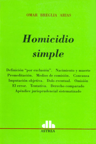 Homicidio simple: Homicidio simple, de Omar Breglia Arias. Serie 9505088195, vol. 1. Editorial EDITORIAL ASTREA, tapa blanda, edición 2008 en español, 2008