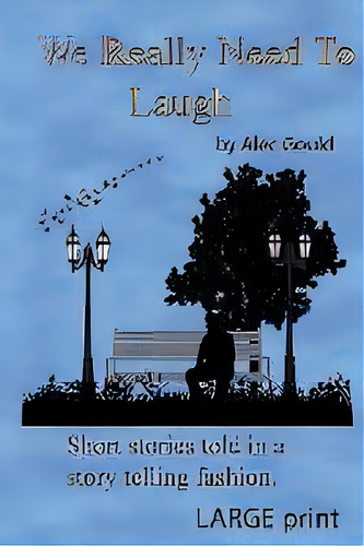 We Really Need To Laugh : Large Print, De Alec Gould. Editorial Jumping Cat Publications, Tapa Blanda En Inglés