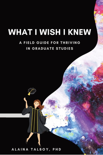 Libro: What I Wish I Knew: A Field Guide For Thriving In