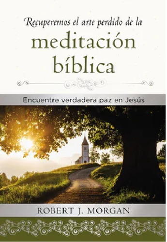 Recuperemos El Arte Perdido De La Meditación Bíblica, Morgan