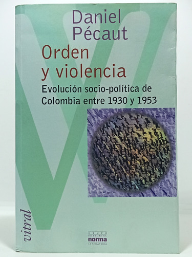 Orden Y Violencia - Daniel Pecaut - Editorial Norma - 2001