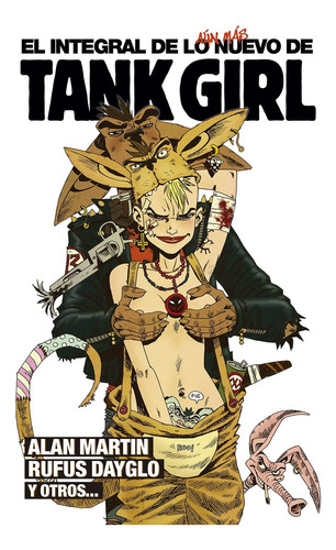 El Integral De Lo Aún Más Nuevo De Tank Girl - Alan Martin