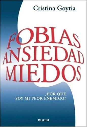 Fobias, Ansiedad, Miedos. Por Que Soy Mi Peor Enemigo ? - Go