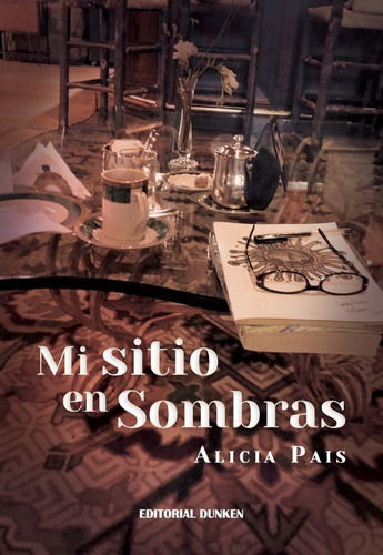 MI SITIO EN SOMBRAS, de Alicia Pais. Editorial Dunken, tapa blanda en español, 2022