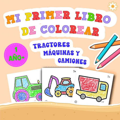 Libro: Mi Primer Libro De Colorear: Tractores, Máquinas Y Ca